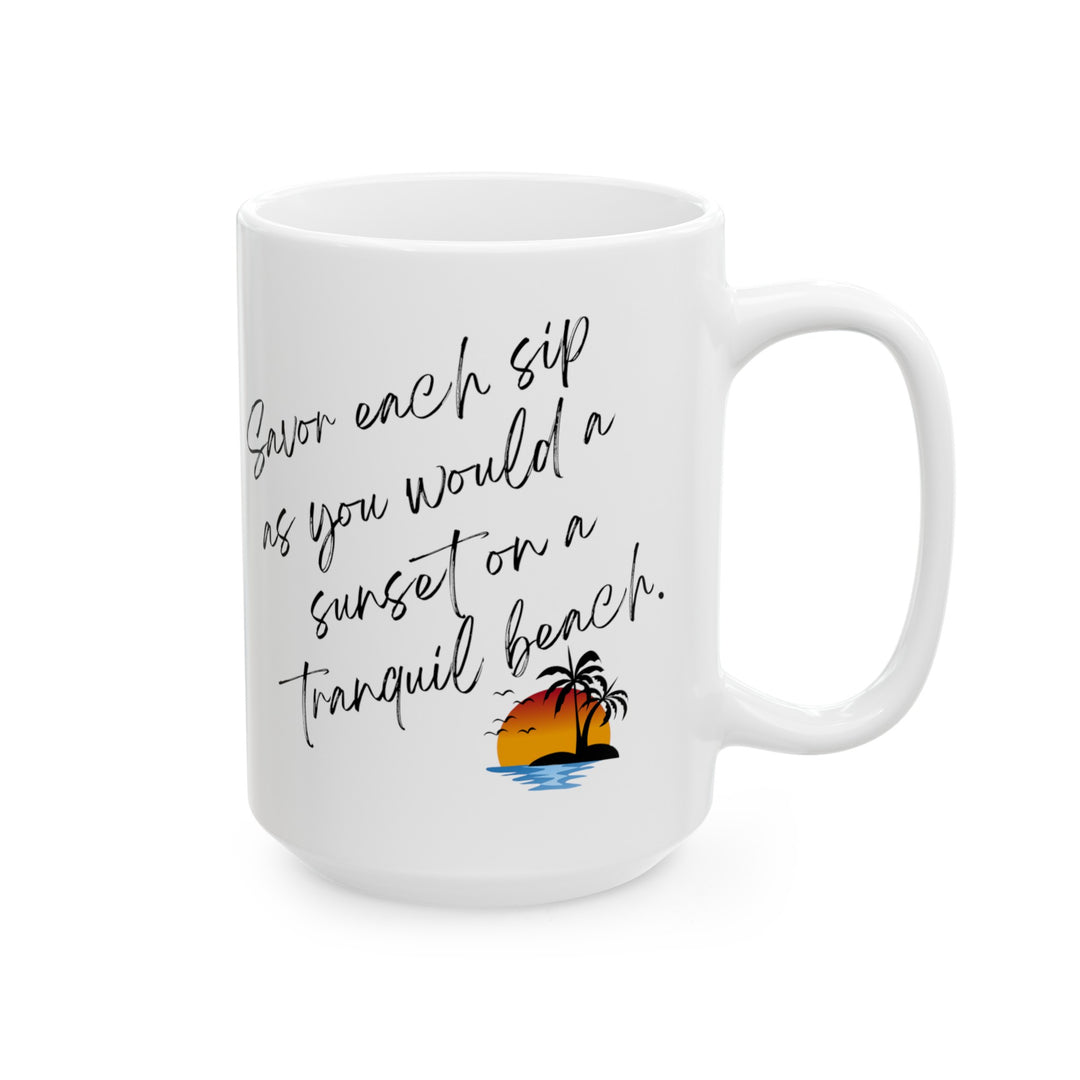 "Savor Each Sip As You Would a Sunset on a Tranquil Beach" Ceramic Mug, (11oz, 15oz)