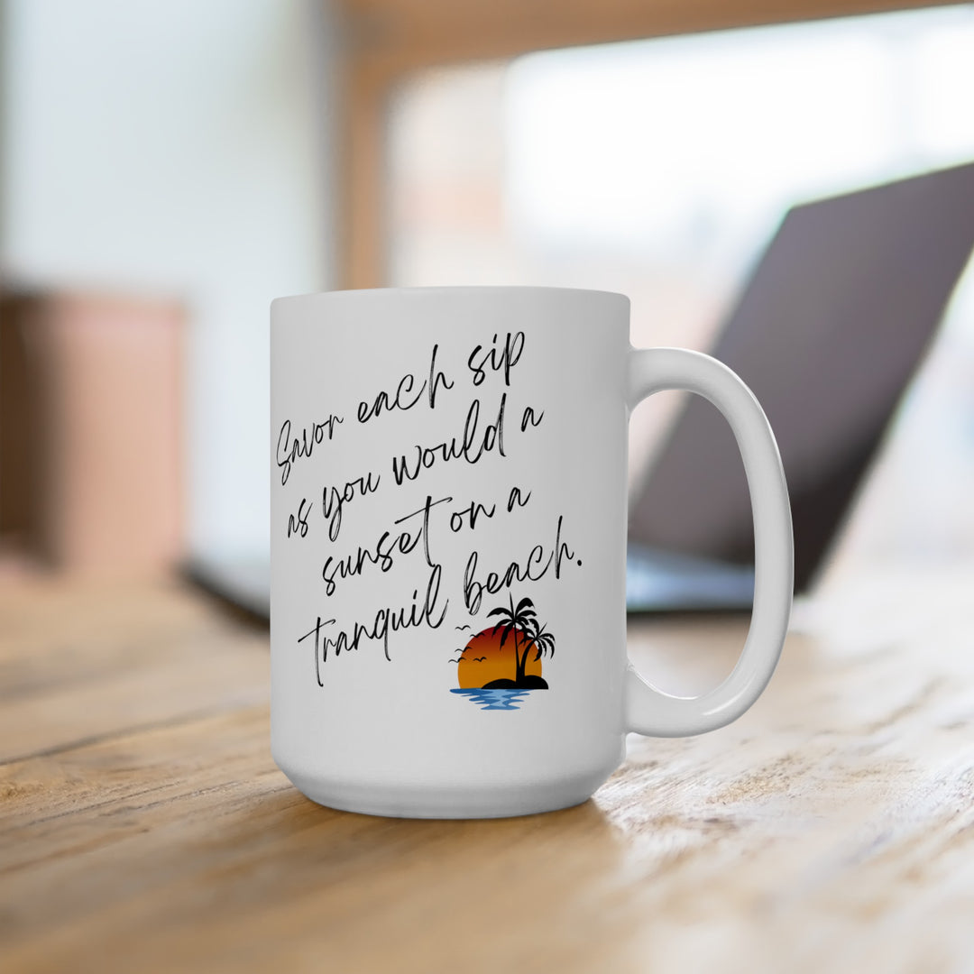 "Savor Each Sip As You Would a Sunset on a Tranquil Beach" Ceramic Mug, (11oz, 15oz)